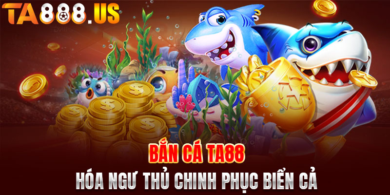 Bắn cá đổi thưởng bất tận